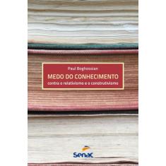 Livro - Medo do conhecimento contra o relativismo e o construtivismo