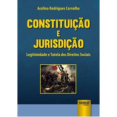 Constituição e Jurisdição - Legitimidade e Tutela dos Direitos Sociais
