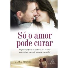 Livro - Só o Amor Pode Curar