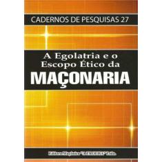 Egolatria e o Escopo Ético da Maçonaria, A - MACONICA TROLHA