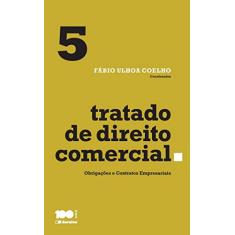 Tratado de direito comercial - Volume 5 - 1ª edição de 2015: Obrigações e contratos empresariais