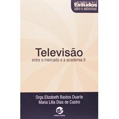 Televisão Entre o Mercado e a Academia ii