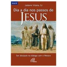 Dia a Dia Nos Passos De Jesus - Ano B