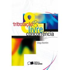 Livro - Tributação E Livre Concorrência - 1ª Edição De 2011