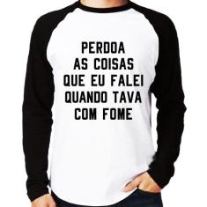 Camiseta Raglan Perdoa, eu tava com fome Manga Longa - Foca na Moda, B