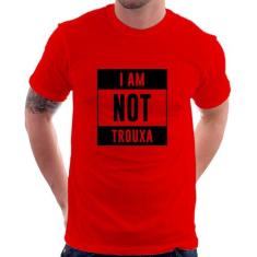 Camiseta I am not trouxa - Foca na Moda, Vermelho, GGG