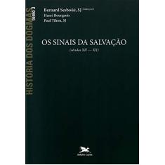 História dos dogmas - tomo 3: Os sinais da salvação (Tomo 3)