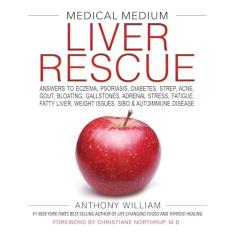 Medical Medium Liver Rescue: Answers to Eczema, Psoriasis, Diabetes, Strep, Acne, Gout, Bloating, Gallstones, Adrenal Stress, Fatigue, Fatty Liver, Weight Issues, Sibo & Autoimmune Disease