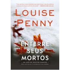 Livro - Enterre seus mortos (Inspetor Gamache  Livro 6)
