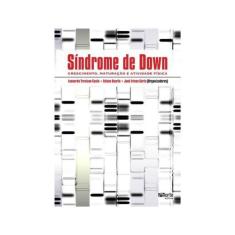 Síndrome De Down: Crescimento, Maturação E Atividade Física - José Iri