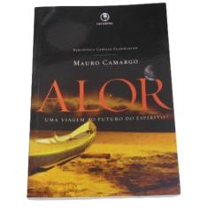 Alor - uma viagem ao futuro do espírito - mauro camargo - LACHATRE