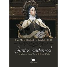 Juntos andemos!: Um mês com Santa Teresa de Jesus (d'Ávila)