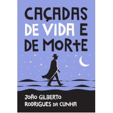 Livro Caçadas de Vida e de Morte João Gilberto Rodrigues da Cunha