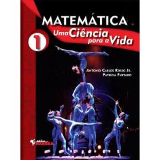 Livro Matemática: Uma Ciência Para A Vida - Vol.1