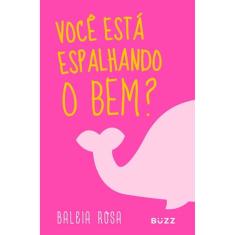 Baleia Rosa - Você Esta Espalhando O Bem?