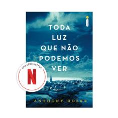 Livro - Toda luz que não podemos ver (Livro que deu origem à série da 