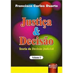 Justiça & Decisão - Teoria da Decisão Judicial - Volume I