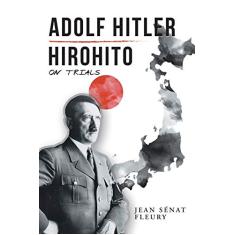 Adolf Hitler: Hirohito: On Trials