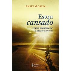 Estou cansado: Quero reencontrar o prazer de viver