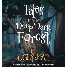 Tales from the Deep Dark Forest: The Ugly Man