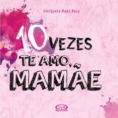 Livro 10 Vezes Te Amo, Mamae