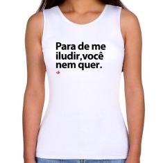Regata Feminina Para de me iludir, você nem quer - Foca na Moda, Branc