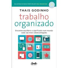 Trabalho Organizado: Encontre equilíbrio e significado num mundo cada vez mais sobrecarregado