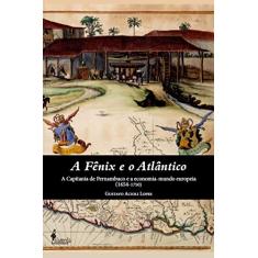 A fênix e o atlântico: a Capitania de Pernambuco e a Economia-mundo Europeia (1654-1750)