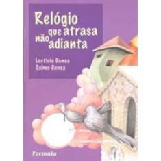 Relógio Que Atrasa Não Adianta