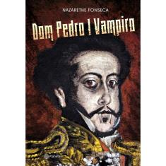 Livro - Dom Pedro I Vampiro