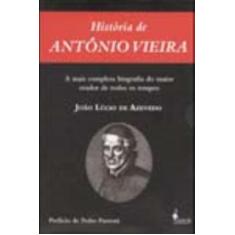 História De Antônio Vieira - Tomo i e Tomo Ii - ALAMEDA CASA EDITORIAL