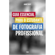 Livro - Guia Essencial Para O Estudante De Fotografia Profissional