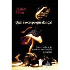 Qual é o corpo que dança?: Dança e educação somática para adultos e crianças