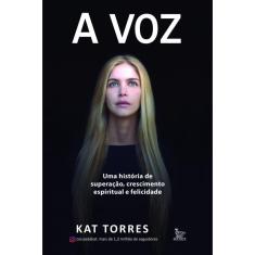 A voz: Uma história de superação, crescimento espiritual e feliciada