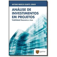 Analise De Investimentos Em Projetos - Viabilidade Financeira E Risco