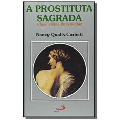 A prostituta sagrada - A face eterna do feminino