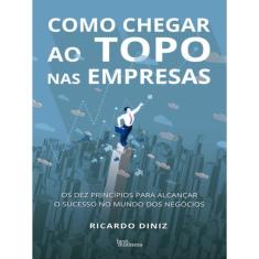 Como Chegar Ao Topo Nas Empresas