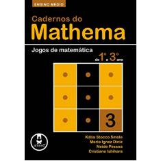 Cadernos do Mathema - Ensino Médio: Volume 3 - Jogos de Matemática de 1º a 3º ano