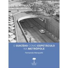 O Suicídio Como Espetáculo Na Metrópole