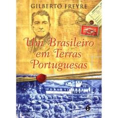 Um Brasileiro Em Terras Portuguesas ( Gilberto Freyre ) - E Realizaçõe