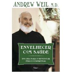 Envelhecer com Saúde. Um Guia Para o Bem-estar Físico e Espiritual