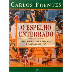 Livro - O Espelho Enterrado: Reflexões sobre a Espanha e o Novo Mundo