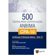 500 Testes Para Certificacao Anbima Cpa-10