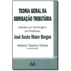 Teoria geral da obrigação tributária - 1 ed./2005: Estudos em Homenagem ao Professor José Souto Maior Borges