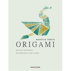 Livro - Origami : Novos Projetos Divertidos Com Papel