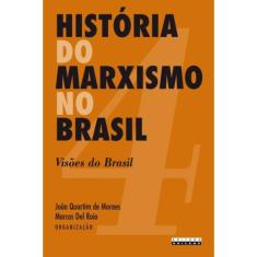 Historia Do Marxismo No Brasil: Visoes Do Brasil -