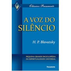 A voz do Silêncio: Pequena Grande Enciclopédia da Espiritualidade Universal