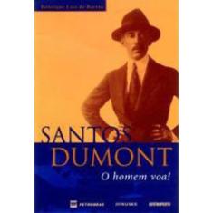 Santos Dumont - O Homem Voa!