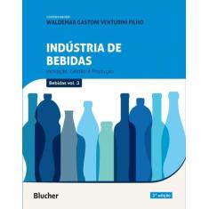 Indústria De Bebidas - Volume 3: Inovação, Gestão E Produção