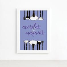 Quadro Frase Acordar e Maquiar Moldura Branca 22x32cm - Quartinhos